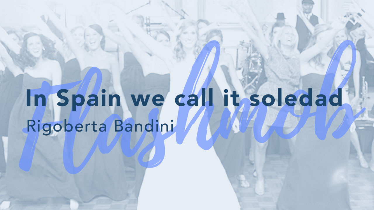 In Spain we call it soledad - Rigoberta Bandini