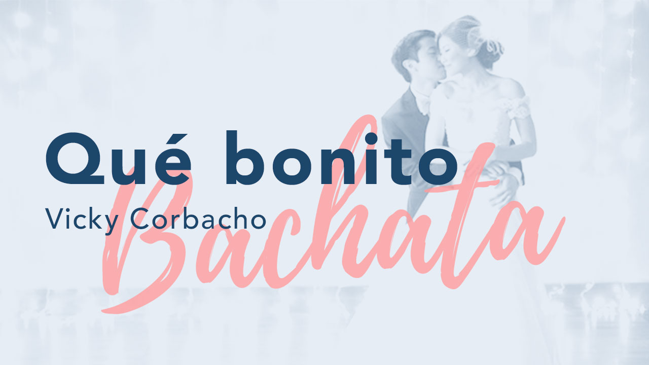 Qué Bonito (Bachata) - Vicky Corbacho