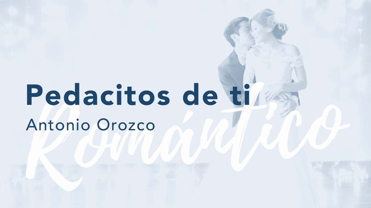 Pedacitos de ti - Antonio Orozco